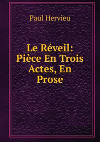 Le Reveil: Piece En Trois Actes, En Prose