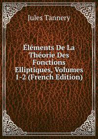 Elements De La Theorie Des Fonctions Elliptiques, Volumes 1-2 (French Edition)
