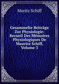 Gesammelte Beitrage Zur Physiologie: Recueil Des Memoires Physiologiques De Maurice Schiff, Volume 3