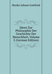 Ideen Zur Philosophie Der Geschichte Der Menschheit, Volume 2 (German Edition)