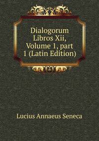 Dialogorum Libros Xii, Volume 1, part 1 (Latin Edition)