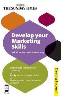 Develop Your Marketing Skills: Understand contemporary marketing; Apply theories and principles; Use research to make informed decisions