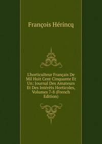 L'horticulteur Fran?ais De Mil Huit Cent Cinquante Et Un: Journal Des Amateurs Et Des Int?r?ts Horticoles, Volumes 7-8 (French Edition)