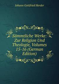 Sammtliche Werke: Zur Religion Und Theologie, Volumes 15-16 (German Edition)