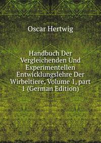 Handbuch Der Vergleichenden Und Experimentellen Entwicklungslehre Der Wirbeltiere, Volume 1, part 1 (German Edition)