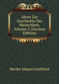 Ideen Zur Geschichte Der Menschheit, Volume 2 (German Edition)