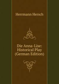 Die Anna-Lise: Historical Play (German Edition)