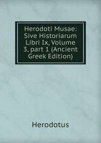Herodoti Musae: Sive Historiarum Libri Ix, Volume 3, part 1 (Ancient Greek Edition)