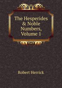 The Hesperides &amp; Noble Numbers, Volume 1