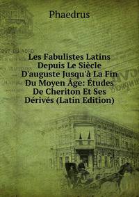 Les Fabulistes Latins Depuis Le Si?cle D'auguste Jusqu'? La Fin Du Moyen ?ge: ?tudes De Cheriton Et Ses D?riv?s (Latin Edition)