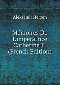 M?moires De L'imp?ratrice Catherine Ii. (French Edition)