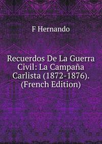 Recuerdos De La Guerra Civil: La Campana Carlista (1872-1876). (French Edition)