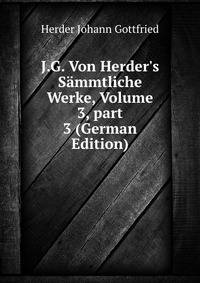 J.G. Von Herder's S?mmtliche Werke, Volume 3, part 3 (German Edition)