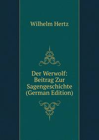 Der Werwolf: Beitrag Zur Sagengeschichte (German Edition)