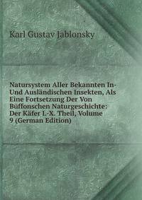 Natursystem Aller Bekannten In- Und Auslandischen Insekten, Als Eine Fortsetzung Der Von Buffonschen Naturgeschichte: Der Kafer I.-X. Theil, Volume 9 (German Edition)
