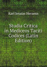 Studia Critica in Mediceos Taciti Codices (Latin Edition)