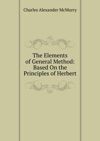 The Elements of General Method: Based On the Principles of Herbert