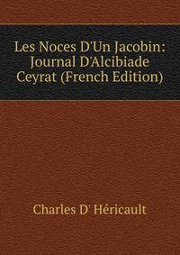 Les Noces D'Un Jacobin: Journal D'Alcibiade Ceyrat (French Edition)