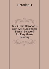 Tales from Herodotus with Attic Dialectical Forms: Selected for Easy Greek Reading