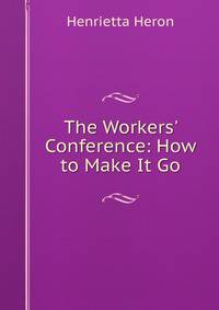The Workers' Conference: How to Make It Go