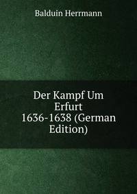 Der Kampf Um Erfurt 1636-1638 (German Edition)