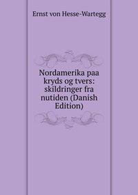 Nordamerika paa kryds og tvers: skildringer fra nutiden (Danish Edition)