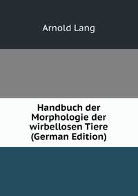 Handbuch der Morphologie der wirbellosen Tiere (German Edition)