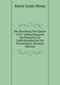 Der Reichstag Von Speyer 1529: Volksschauspiel, Ein Baustein Zur Gedachtniskirche Der Protestation (German Edition)