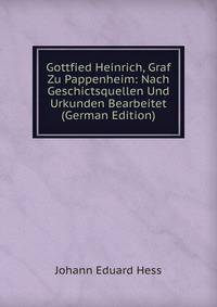 Gottfied Heinrich, Graf Zu Pappenheim: Nach Geschictsquellen Und Urkunden Bearbeitet (German Edition)