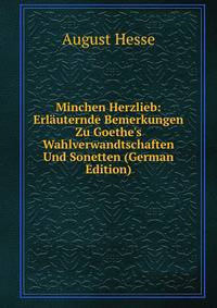 Minchen Herzlieb: Erl?uternde Bemerkungen Zu Goethe's Wahlverwandtschaften Und Sonetten (German Edition)