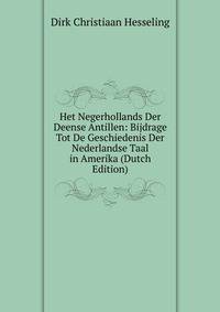 Het Negerhollands Der Deense Antillen: Bijdrage Tot De Geschiedenis Der Nederlandse Taal in Amerika (Dutch Edition)