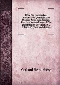 Uber Die Invarianten Linearer Und Quadratischer Binarer Differentialformen Und Ihre Anwendung Auf Die Deformation Der Flachen ., Volume 23 (German Edition)