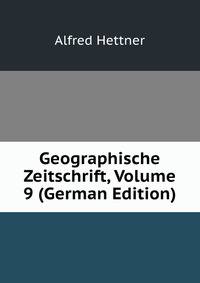 Geographische Zeitschrift, Volume 9 (German Edition)