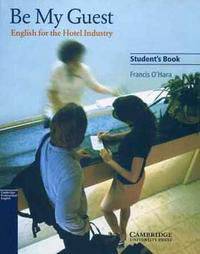 Be My Guest. English for the Hotel Industry. Student's Book