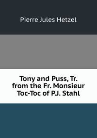 Tony and Puss, Tr. from the Fr. Monsieur Toc-Toc of P.J. Stahl