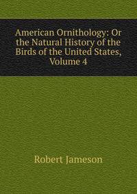 American Ornithology: Or the Natural History of the Birds of the United States, Volume 4