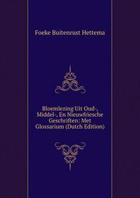 Bloemlezing Uit Oud-, Middel-, En Nieuwfriesche Geschriften: Met Glossarium (Dutch Edition)