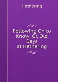 Following On to Know; Or, Old Days at Hethering