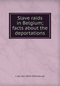 Slave raids in Belgium; facts about the deportations