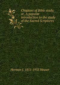 Chapters of Bible study; or, A popular introduction to the study of the Sacred Scriptures