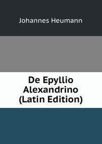 De Epyllio Alexandrino (Latin Edition)