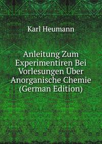Anleitung Zum Experimentiren Bei Vorlesungen Uber Anorganische Chemie (German Edition)
