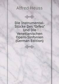 Die Instrumental-St?cke Des "Orfeo" Und Die Venetianischen Opern-Sinfonien (German Edition)