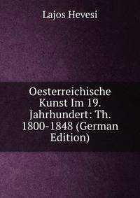 Oesterreichische Kunst Im 19. Jahrhundert: Th. 1800-1848 (German Edition)