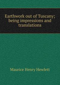 Earthwork out of Tuscany; being impressions and translations