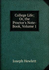 College Life; Or, the Proctor's Note-Book, Volume 1