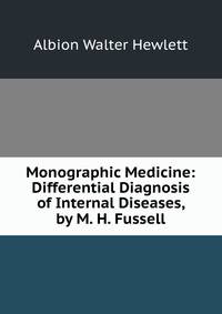 Monographic Medicine: Differential Diagnosis of Internal Diseases, by M. H. Fussell
