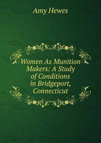 Women As Munition Makers: A Study of Conditions in Bridgeport, Connecticut