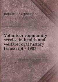 Volunteer community service in health and welfare: oral history transcript / 1983