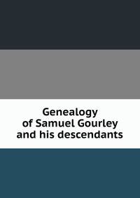 Genealogy of Samuel Gourley and his descendants